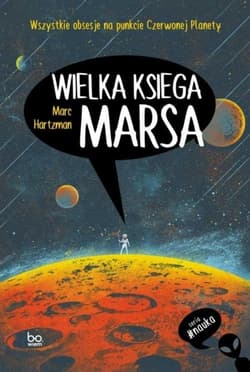 Wielka księga Marsa Wszystkie obsesje na punkcie Czerwonej Planety - Marc Hartzman