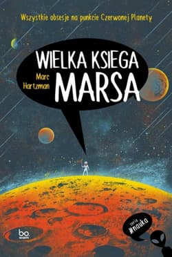 Wielka księga Marsa Wszystkie obsesje na punkcie Czerwonej Planety - Marc Hartzman