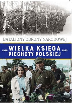 Wielka Księga Piechoty Polskiej 1918-1939 Tom 64 Bataliony Obrony Narodowej - Opracowanie Zbiorowe