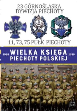 Wielka Księga Piechoty Polskiej 23 Górnośląska Dywizja Piechoty 11,73,75 Pułk Piechoty