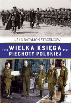 Wielka Księga Piechoty Polskiej 48 1,2 i 3 BATALION STRZELCÓW