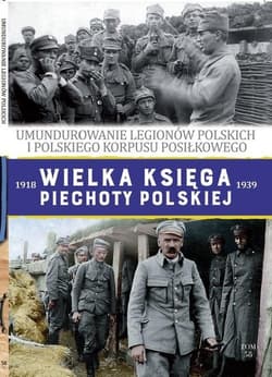 Wielka Księga Piechoty Polskiej 58 Umundurowanie Legionów Polskich