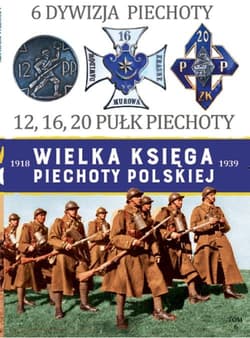 Wielka Księga Piechoty Polskiej 6 6 Dywizja Piechoty 12,16,20 Pułk Piechoty