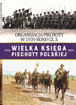 Wielka Księga Piechoty Polskiej Tom 43 Organizacja piechoty w 1939r cz.3