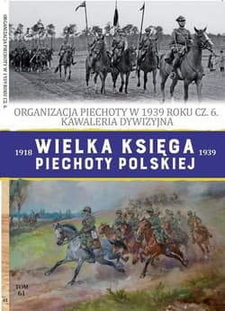 Wielka Księga Piechoty Polskiej Tom 61 Organizacja piechoty w 1939 roku część 6 Kawaleria dywizyjna - Iwaszkiewicz Roch