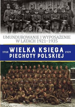 Wielka Księga Piechoty Polskiej Tom 65 Umundurowanie i wyposażenie w latach 1921-1935