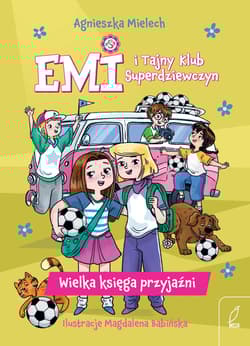 Wielka księga przyjaźni. Emi i Tajny Klub Superdziewczyn - Agnieszka Mielech