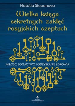 Wielka księga sekretnych zaklęć rosyjskich szeptuch. Miłość, bogactwo i odzyskanie zdrowia wyd. 2023 - Natalia Stepanova