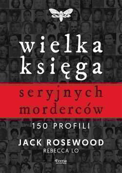 Wielka księga seryjnych morderców. 150 profili - Rosewood Jack, Lo Rebecca