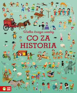 Wielka księga wiedzy Co za historia - Cowan Laura, Baer Sam