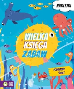 Wielka księga zabaw Podwodny świat - Opracowanie Zbiorowe