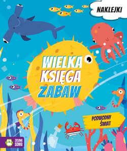 Wielka księga zabaw Podwodny świat - Opracowanie Zbiorowe