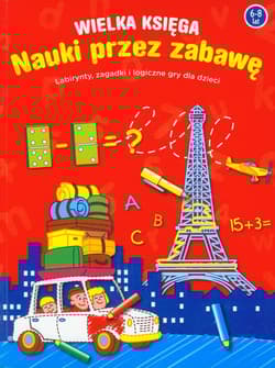 Wielka księga    Zabawa i nauka maluchów Labirynty, zagadki i logiczne gry dla dzieci