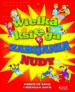 Wielka księga zabijania nudy Dobrze się bawię i rozwijam umysł - Praca zbiorowa