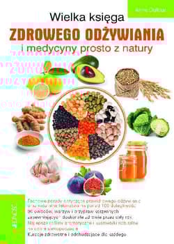 Wielka księga zdrowego odżywiania i medycyny prosto z natury - Anne Dufour