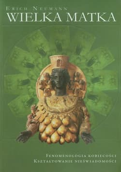 Wielka matka Fenomenologia kobiecości Kształtowanie nieświadomości