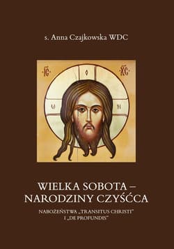 Wielka Sobota - Narodziny czyśćca. Nabożeństwa „Transitus Christi” i „De Profundis” - Anna  Czajkowska