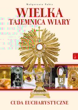 Wielka Tajemnica Wiary Cuda Eucharystyczne