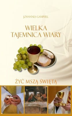 Wielka tejemnica wiary Żyć mszą świętą - Johannes Gamperl