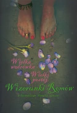 Wielka wędrówka - Wielki postój Wizerunki Romów w literaturze, historii, sztuce
