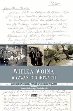 Wielka Wojna wyzwań duchowych kapelani wojskowi na froncie wschodnim 1914-1920 - Opracowanie Zbiorowe
