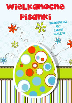 Wielkanocne pisanki Kolorowanki, gry, zabawy, naklejki - Opracowanie Zbiorowe