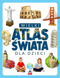 Wielki atlas świata dla dzieci - Praca zbiorowa