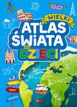 Wielki atlas świata dla dzieci - Opracowanie Zbiorowe