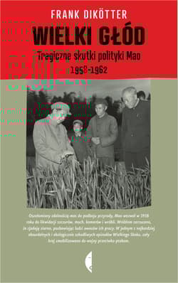 Wielki głód. Tragiczne skutki polityki Mao 1958-1962
