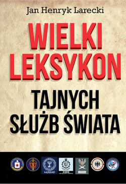 Wielki leksykon tajnych służb świata - Larecki Jan Henryk