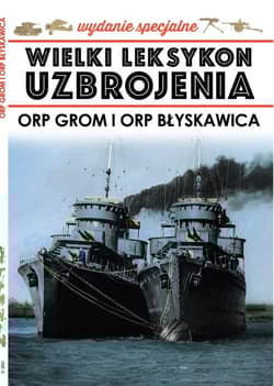 Wielki Leksykon Uzbrojenia ORP Grom i ORP Błyskawica Wydanie specjalne