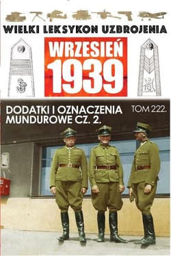 Wielki Leksykon Uzbrojenia Wrzesień 1939 Dodatki i oznaczenia mundurowe Część 2 - Janicki Paweł