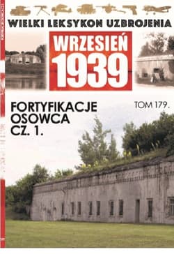 Wielki Leksykon Uzbrojenia Wrzesień 1939 t.179   /K/ Fortyfikacje Osowca cz 1 - Opracowanie Zbiorowe