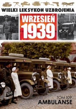 Wielki Leksykon Uzbrojenia Wrzesień 1939 Tom 109 Ambulanse - Praca zbiorowa