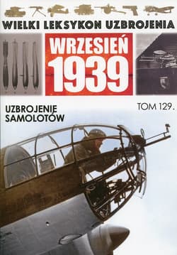 Wielki Leksykon Uzbrojenia Wrzesień 1939 Tom 129 Uzbrojenie samolotów