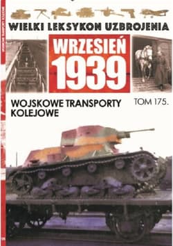 Wielki Leksykon Uzbrojenia Wrzesień 1939 Tom 175 Wojskowe transporty kolejowe - Rogala Cezary