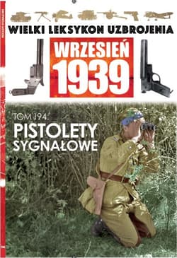 Wielki Leksykon Uzbrojenia Wrzesień 1939 Tom 194 Pistolety sygnałowe - Leszczyński Mateusz