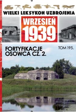Wielki Leksykon Uzbrojenia Wrzesień 1939 Tom 195 Fortyfikazje Ossowca cz.2