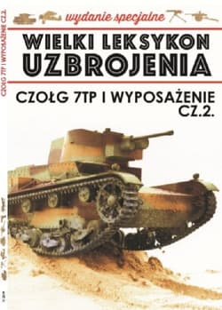 Wielki Leksykon Uzbrojenia Wrzesień Wydanie Specjalne Tom 7 Czołg 7TP i wyposażenie cz.2