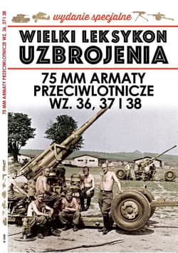 Wielki Leksykon Uzbrojenia Wydanie Specjalne 75 mm Armaty przeciwlotnicze WZ. 36, 37 i 38 - Korbal Jędrzej