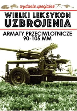Wielki Leksykon Uzbrojenia Wydanie Specjalne Tom 4 Armaty Przeciwlotnicze 90-105 mm - Korbal Jędrzej