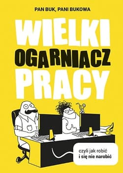 Wielki Ogarniacz Pracy, czyli jak robić i się nie narobić - Pani Bukowa, Pan Buk