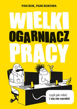 Wielki Ogarniacz Pracy, czyli jak robić i się nie narobić - ebook - Pani Bukowa, Pan Buk