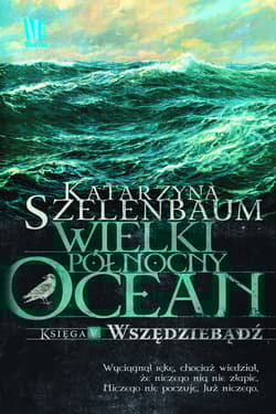 Wielki Północny Ocean Księga 5  Wszędziebądź - Katarzyna Szelenbaum