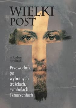 Wielki Post. Przewodnik po wybranych treściach - Andrzej Zwoliński