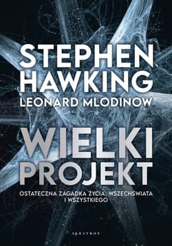 Wielki projekt - Stephen W. Hawking, Leonard Mlodinow