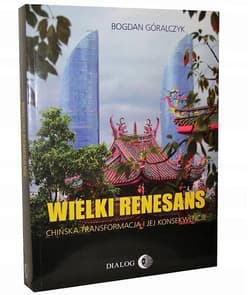 Wielki renesans Chińska transformacja i jej konsekwencje - Bogdan Góralczyk