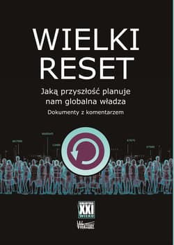 Wielki reset. Jaką przyszłość planuje nam globalna władza. Dokumenty z komentarzem