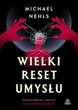 Wielki reset umysłu Kto chce odebrać ci zdolność do samodzielnego myślenia? - Michael Nehls
