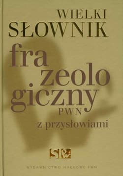 Wielki słownik frazeologiczny PWN z przysłowiami - Praca zbiorowa